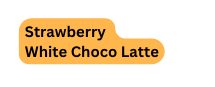 Strawberry White Choco Latte