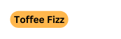 Toffee Fizz