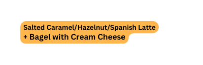 Salted Caramel Hazelnut Spanish Latte Bagel with Cream Cheese
